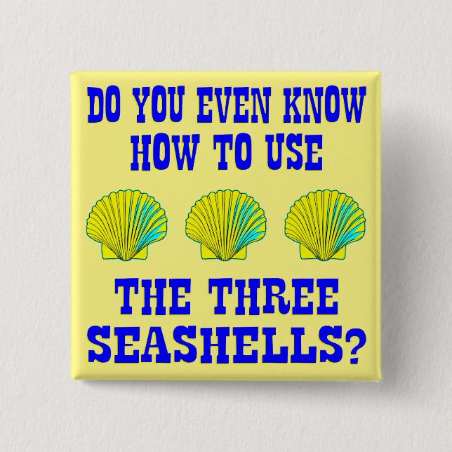 Do You Even Know How To Use The 3 Seashells? 2 Inch Square Button (Front)