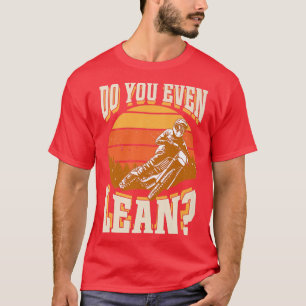 Do You Even Lean Funny Motorcycle Biker Dirt Bike T-Shirt