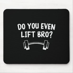 Do You Even Lift Bro Bodybuilding Lifting Funny Gy Mouse Pad