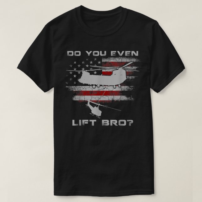 Do You Even Lift Bro CH-47 Chinook Helicopter Funn T-Shirt (Design Front)