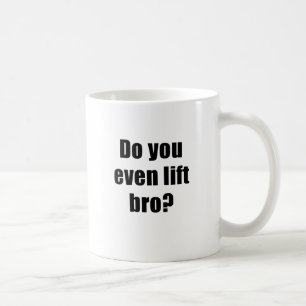Do You Even Lift Bro Coffee Mug