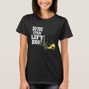 Do you even lift bro forklift driver 1 T-Shirt