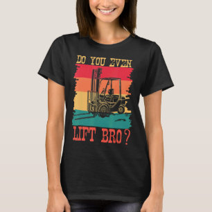 Do You Even Lift Bro Forklift Operator Retro Sun T-Shirt