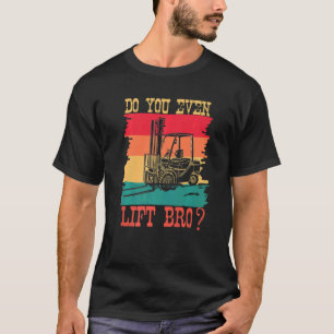 Do You Even Lift Bro  Forklift Operator Retro Suns T-Shirt