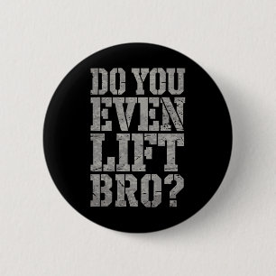 Do You Even Lift Bro Funny Gym Weightlifting Motiv 2 Inch Round Button