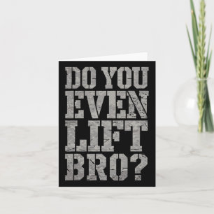Do You Even Lift Bro Funny Gym Weightlifting Motiv Card