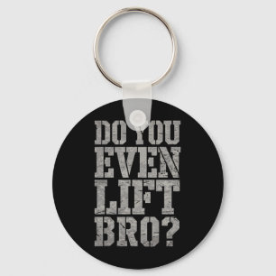 Do You Even Lift Bro Funny Gym Weightlifting Motiv Keychain