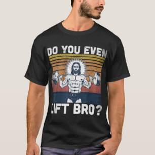 Do You Even Lift Bro - Jesus Gym Shoes T-Shirt