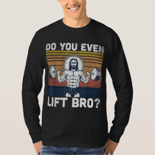 Do You Even Lift Bro - Jesus Gym Shoes T-Shirt