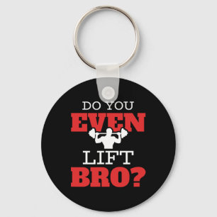 Do You Even Lift Bro  Keychain