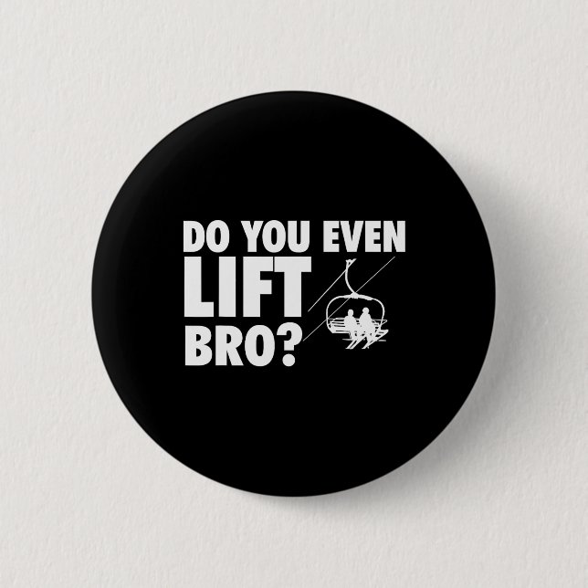 Do You Even Lift Bro - Ski Skier Skiing Lover  2 Inch Round Button (Front)