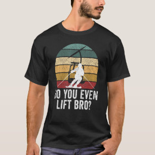 Do You Even Lift Bro Skiing  Winter Sports  Skier T-Shirt