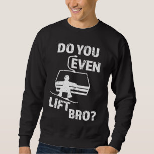 Do you even lift Bro  Snowboard men's Sweatshirt