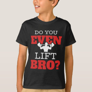 Do You Even Lift Bro  T-Shirt
