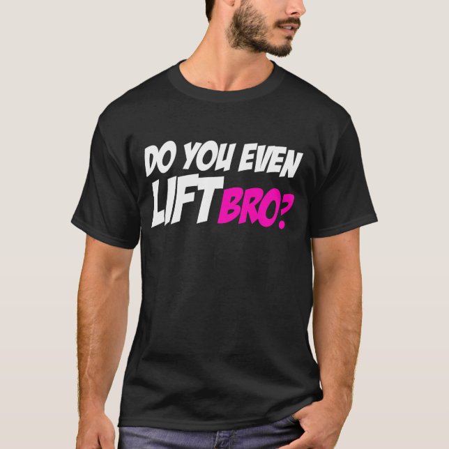 Do You Even Lift Bro T-Shirt (Front)