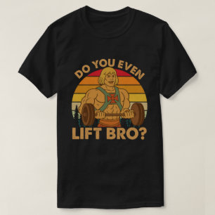Do You Even Lift Bro T-Shirt