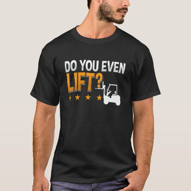 Do You Even Lift Forklift Driver Warehouse Forklif T-Shirt (Front)