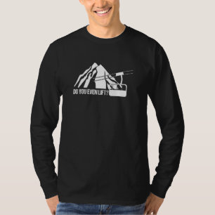 Do You Even Lift Snowboard Winter Sport Mountain S T-Shirt