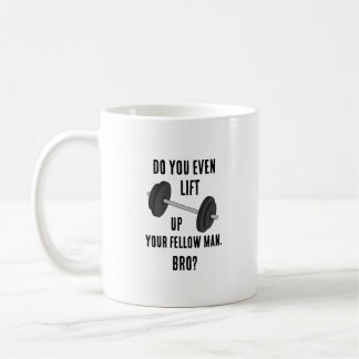 Do You Even Lift Up Your Fellow Man Coffee Mug