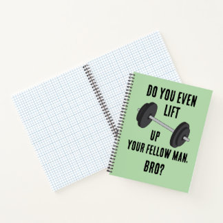 Do You Even Lift Up Your Fellow Man Notebook