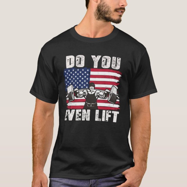 DO YOU EVEN LIFT Weightlifting Workout T-Shirt (Front)