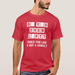 Do You Even Lift? Would You Like To Buy A Vowel? T-Shirt