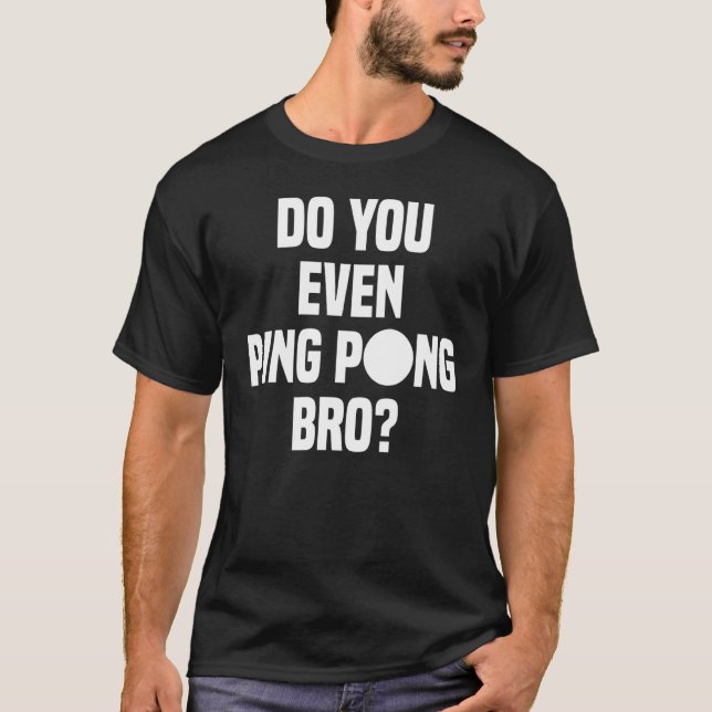 Do You Even Ping Pong Bro T-Shirt (Front)