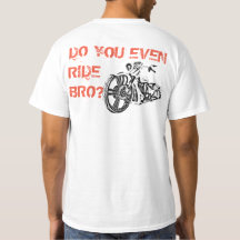 DO YOU EVEN RIDE BRO?