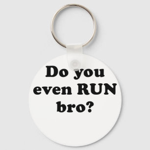 Do You Even Run Bro Keychain