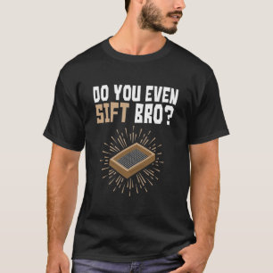 Do You Even Sift Bro Funny Archaeology T-Shirt
