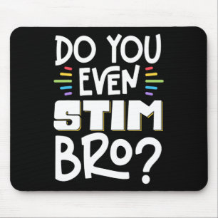 Do You Even Stim Bro 1 Mouse Pad