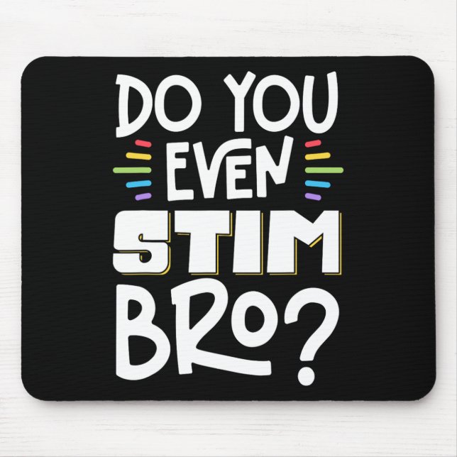 Do You Even Stim Bro 1  Mouse Pad (Front)