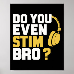 Do You Even Stim Bro  Poster