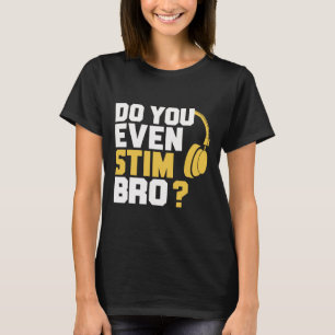 Do You Even Stim Bro T-Shirt