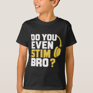 Do You Even Stim Bro T-Shirt