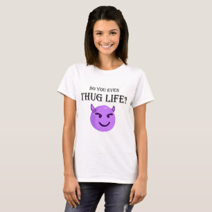 Do you even thug life? T-Shirt