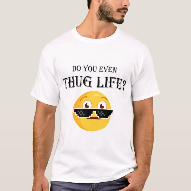 Do you even thug life? T-Shirt (Front)