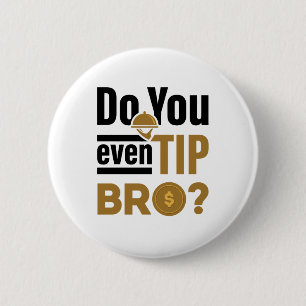 Do You Even Tip Bro Funny Waitress Waiter 2 Inch Round Button
