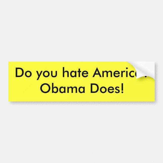 Do you hate America?Obama Does! Bumper Sticker (Front)