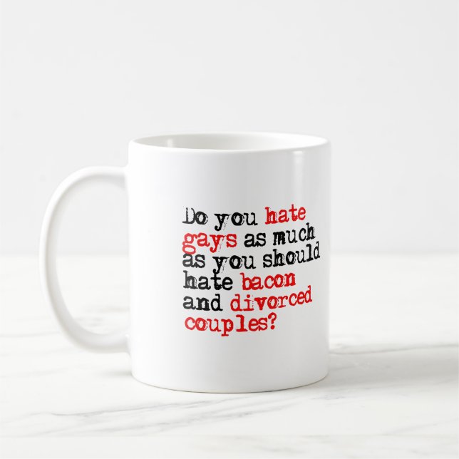 Do you hate gays as much as bacon coffee mug (Left)