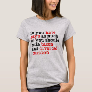 Do you hate gays as much as bacon T-Shirt