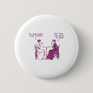 Do You Have Any Fors Not Even One Girl Go Fish  2 Inch Round Button