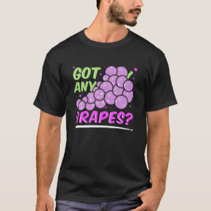 Do You Have Any Grapes Red Grape Juice Lover Sweet T-Shirt
