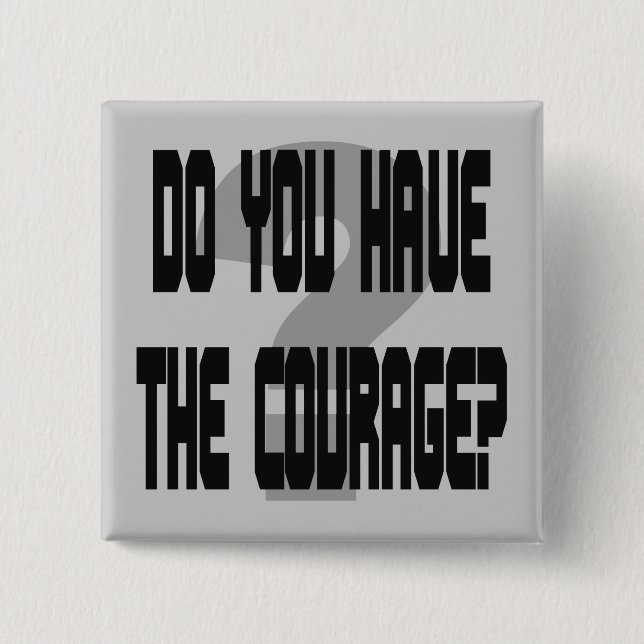 Do You Have the Courage? 2 Inch Square Button (Front)