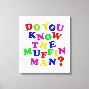 Do you know the Muffin Man? Canvas Print