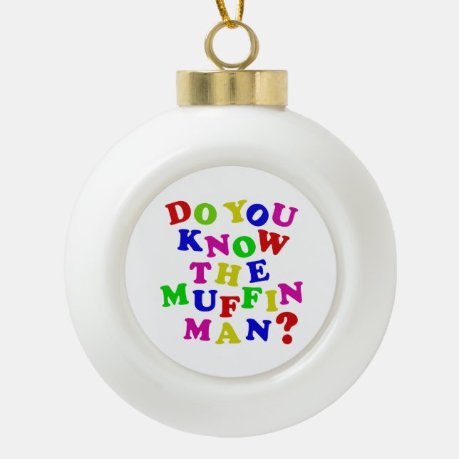 Do you know the Muffin Man? Ceramic Ball Christmas Ornament (Front)