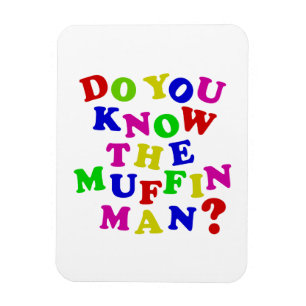 Do you know the Muffin Man? Magnet