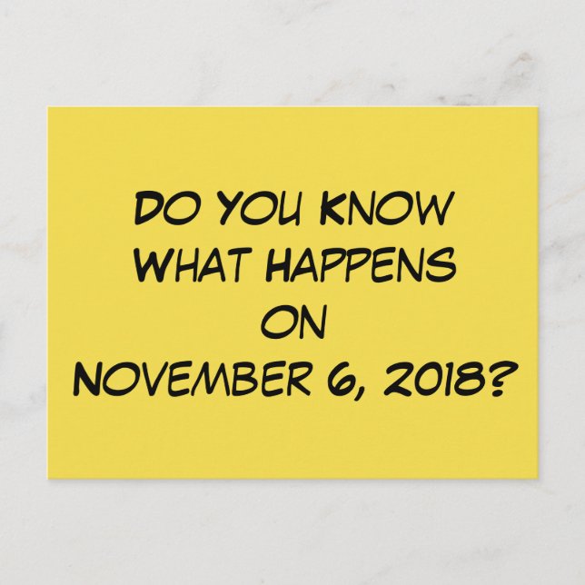 "Do You Know What Happens on November 6, 2018?" Postcard (Front)