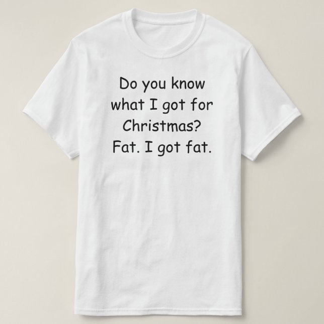 Do you know what I got for Christmas? Funny tee (Design Front)