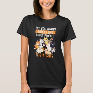 Do You Know What I Like About People Their Cats Ca T-Shirt